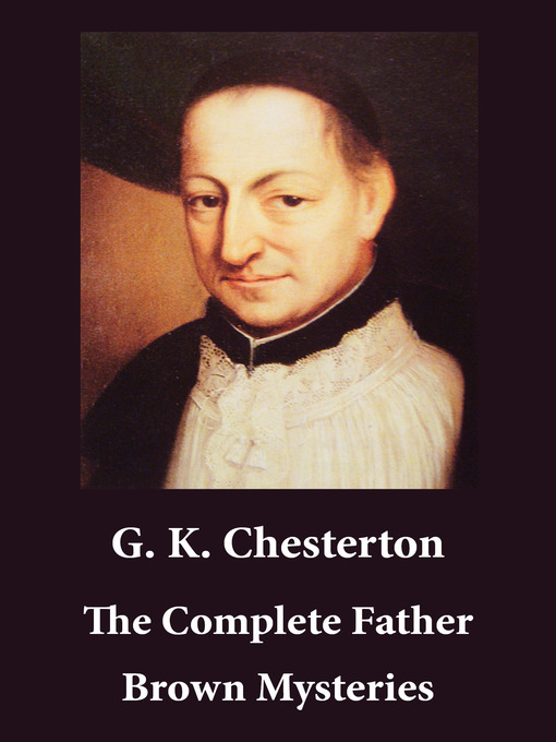Title details for The Complete Father Brown Mysteries by G. K. Chesterton - Available